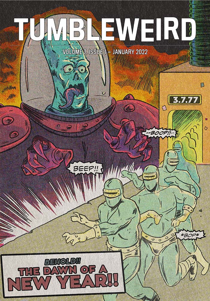 TUMBLEWEIRD; volume 7, issue 1 — January 2022. Cover image shows a comic book-style alien watching a scene in which a line of humanoids emerges from a machine labeled "3.7.77." The humanoids are saying, "Beep" and "boop." The cover also says: "Behold: the dawn of a new year!!"