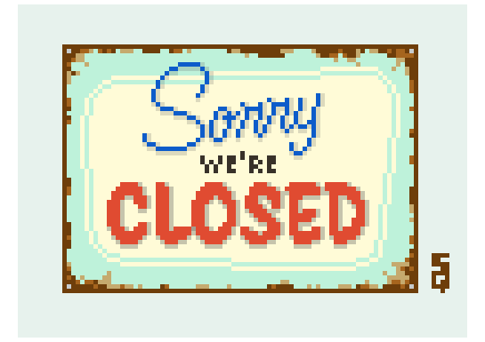 Pixel art rusted sign that reads: "Sorry, we're closed"