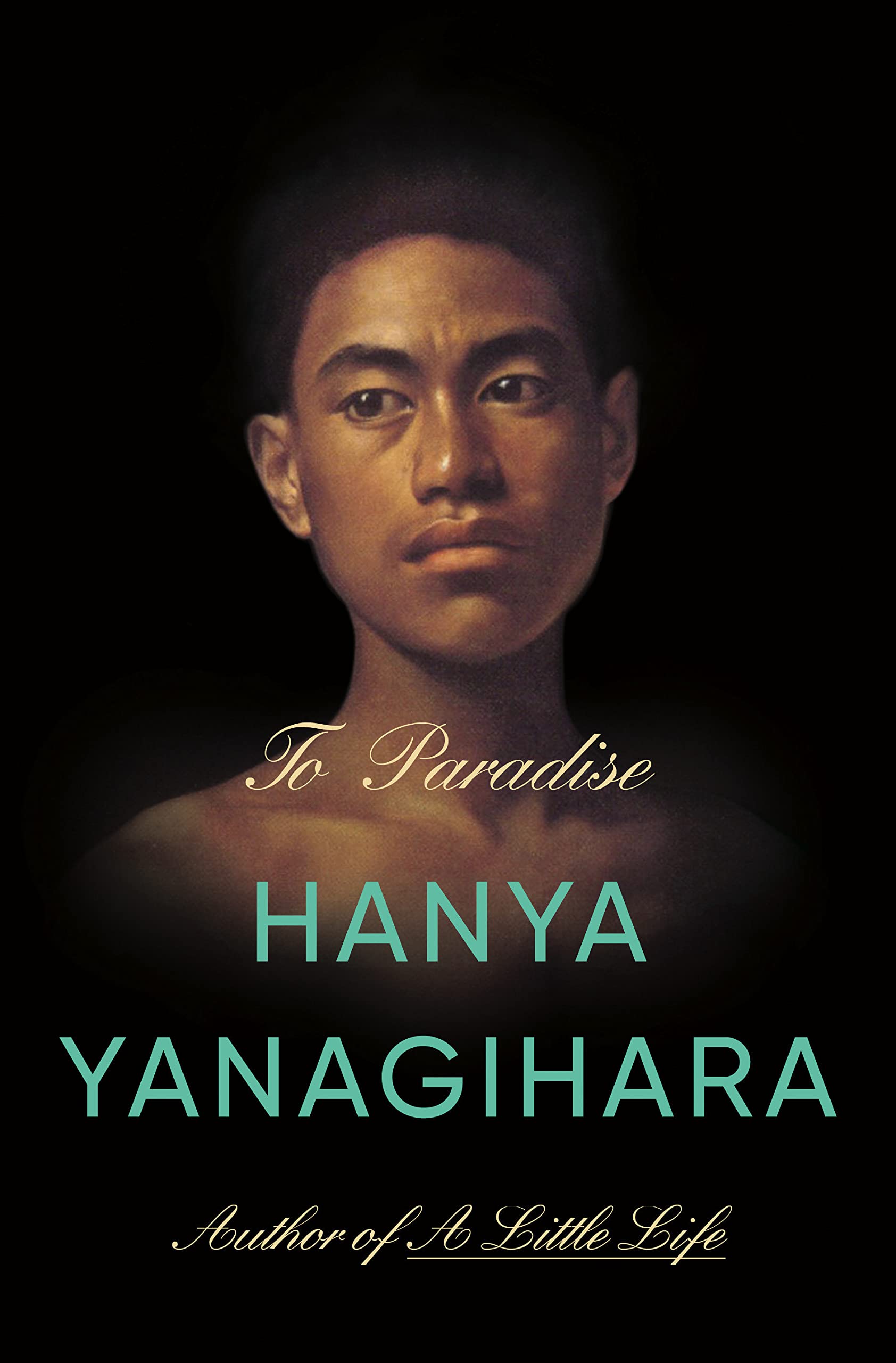 "To Paradise by Hanya Yanagihara; author of A Little Life" — Image shows a young woman's face