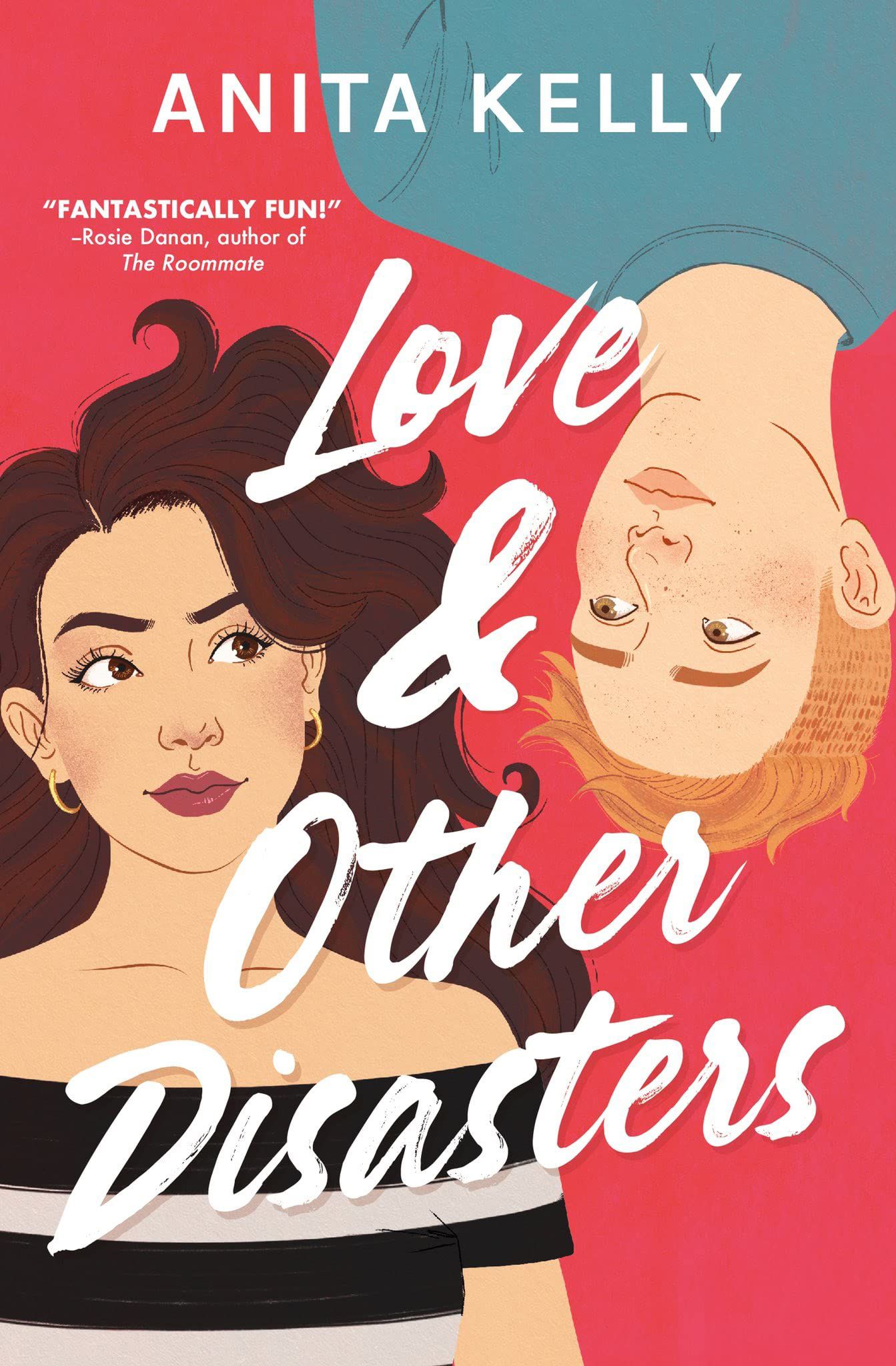"Love & Other Disasters by Anita Kelly; 'Fantastically fun! –Rosie Danan, author of The Roommate'" — Image shows cartoon of two young people looking at each other