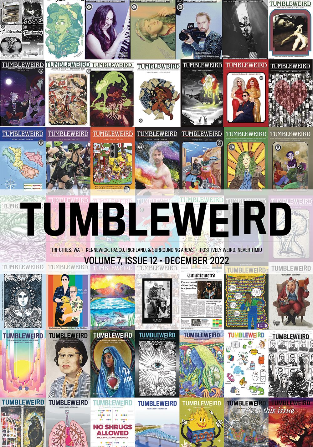 "TUMBLEWEIRD: TRI-CITIES, WA • KENNEWICK, PASCO, RICHLAND, & SURROUNDING AREA • POSITIVELY WEIRD, NEVER TIMID; VOLUME 7, ISSUE 12 • DECEMBER 2022" Image shows a collage of past covers of Tumbleweird.