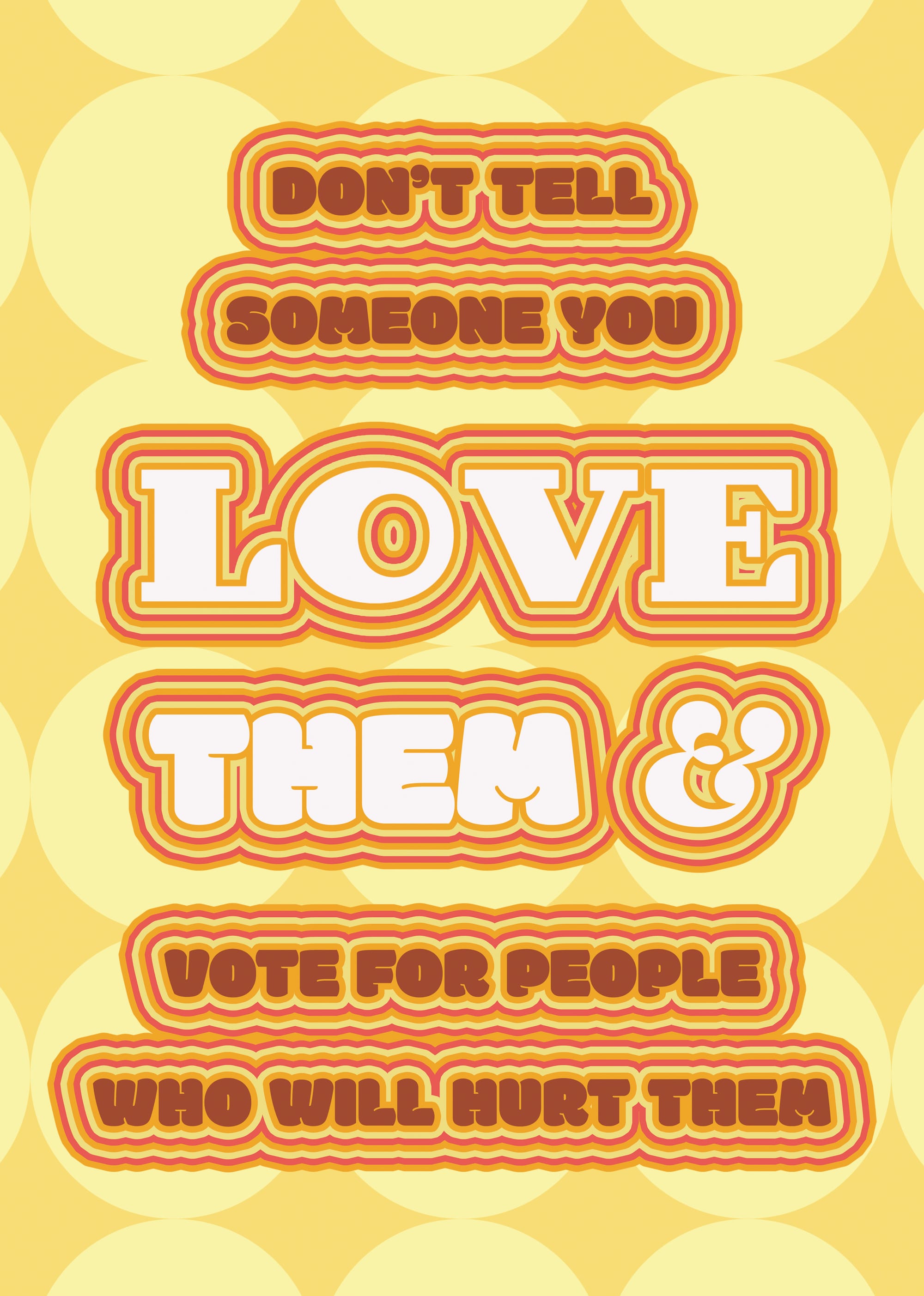 Graphic that reads: "DON'T TELL SOMEONE YOU LOVE THEM & VOTE FOR PEOPLE WHO WILL HURT THEM"