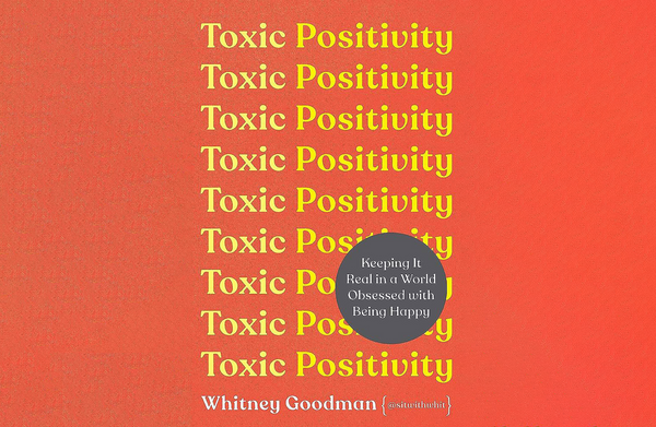 Review of “Toxic Positivity: Keeping It Real in a World Obsessed with Being Happy” by Whitney Goodman